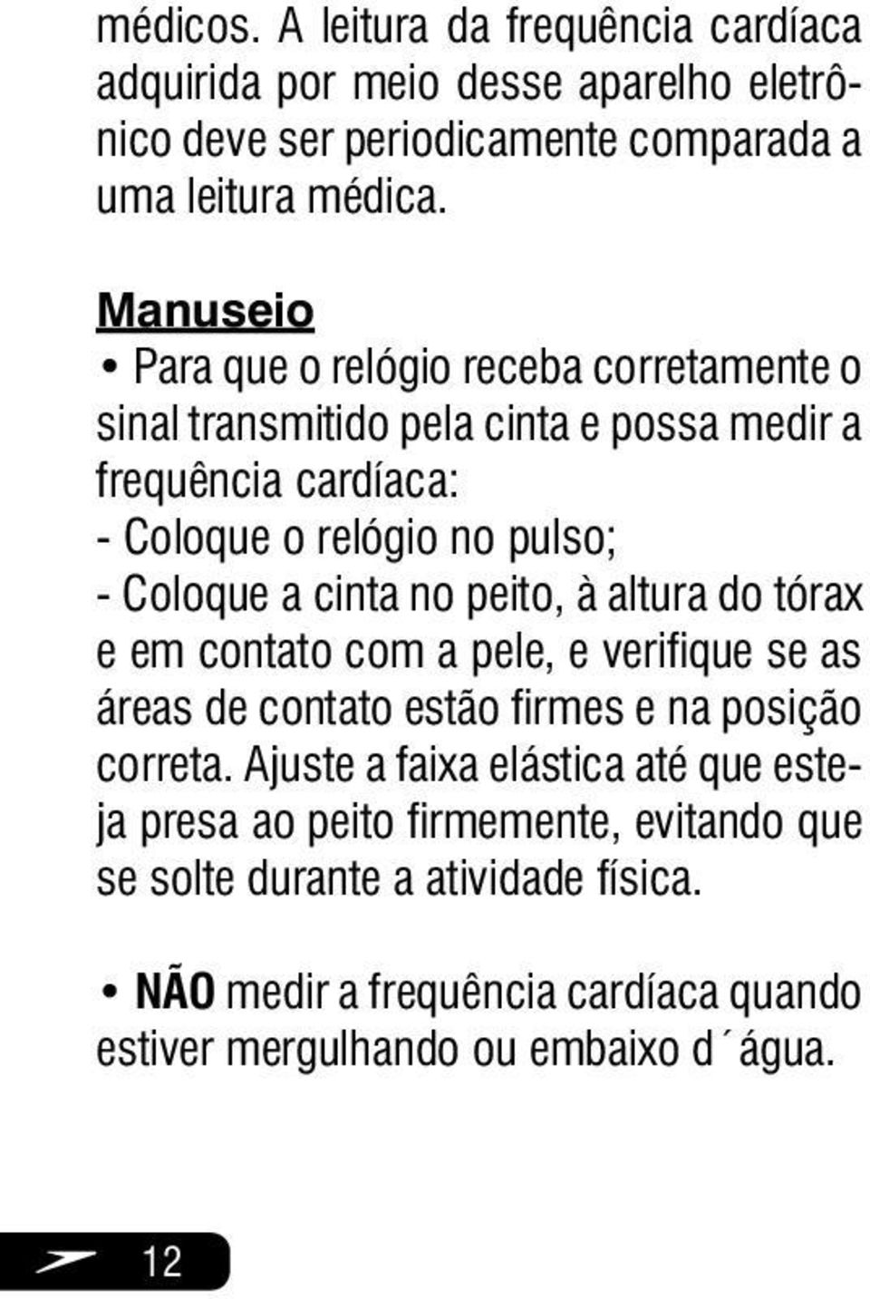 a cinta no peito, à altura do tórax e em contato com a pele, e verifique se as áreas de contato estão firmes e na posição correta.