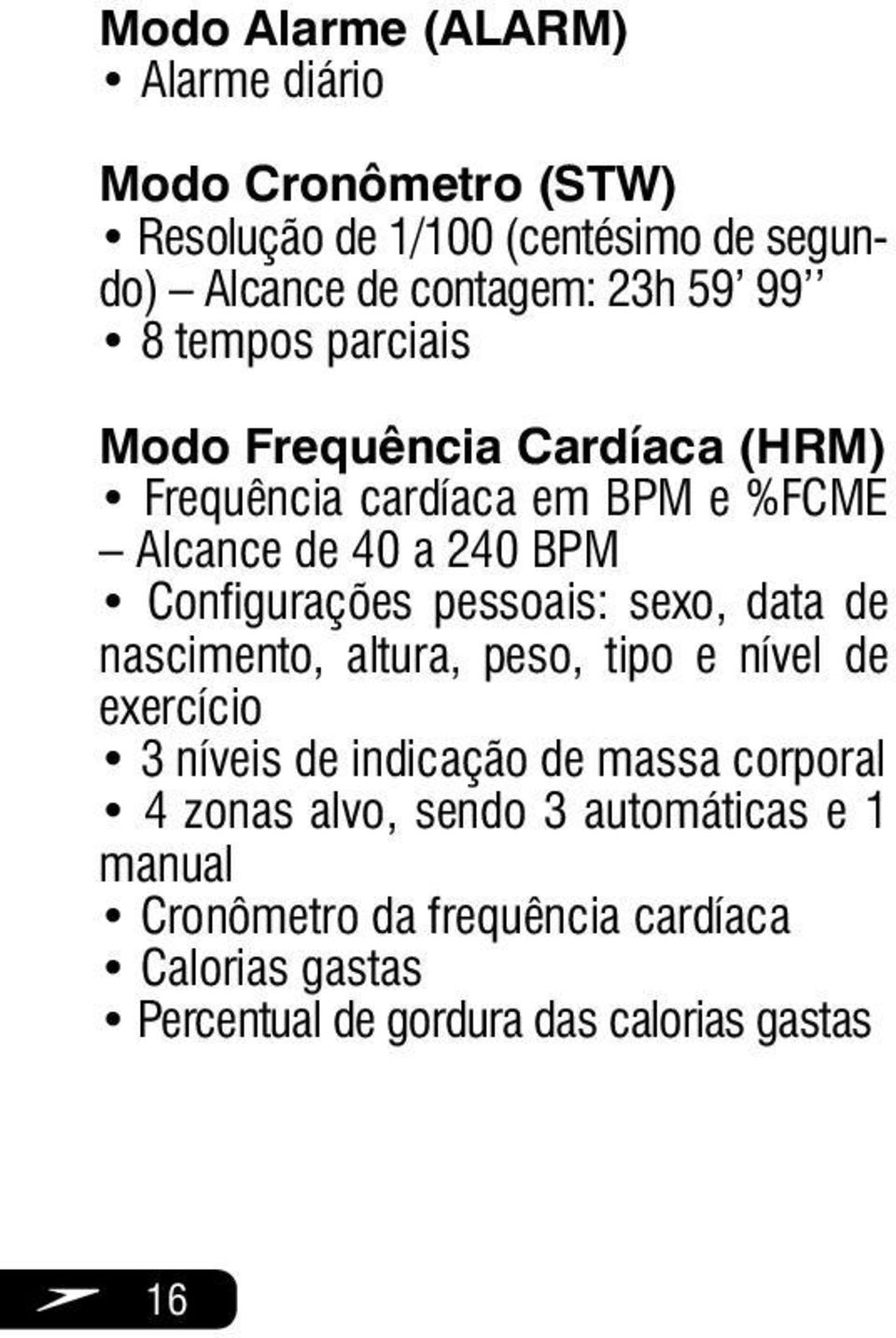 pessoais: o, data de nascimento, altura, peso, tipo e nível de exercício 3 níveis de indicação de massa corporal 4 zonas