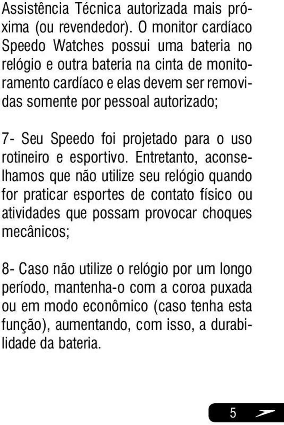 pessoal autorizado; 7- Seu Speedo foi projetado para o uso rotineiro e esportivo.