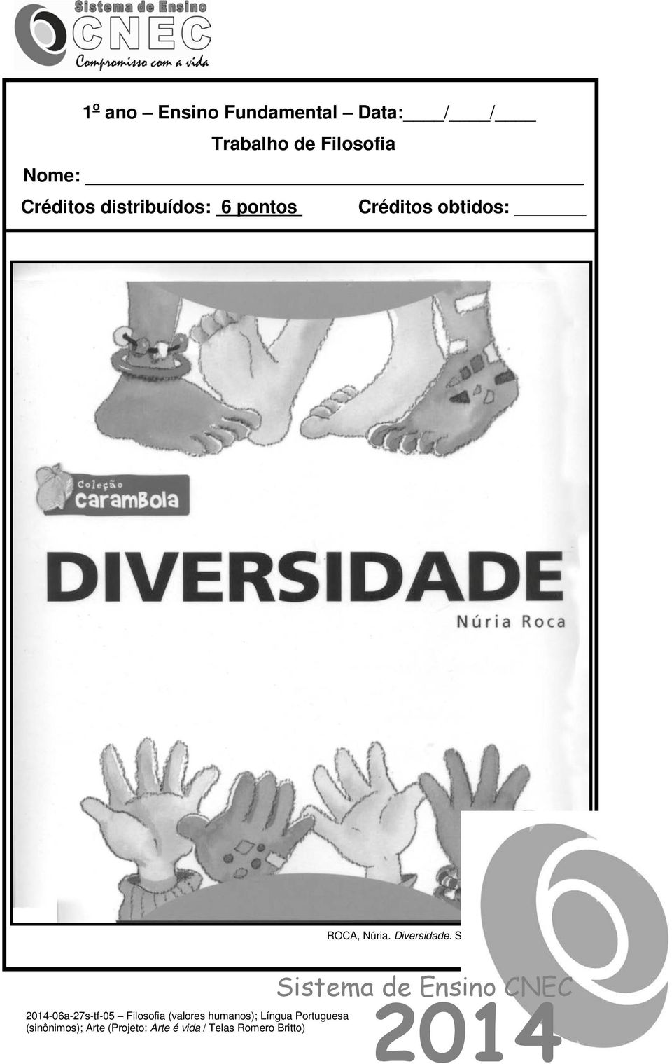 obtidos: ROCA, Núria. Diversidade. São Paulo: IBEP, 2011.