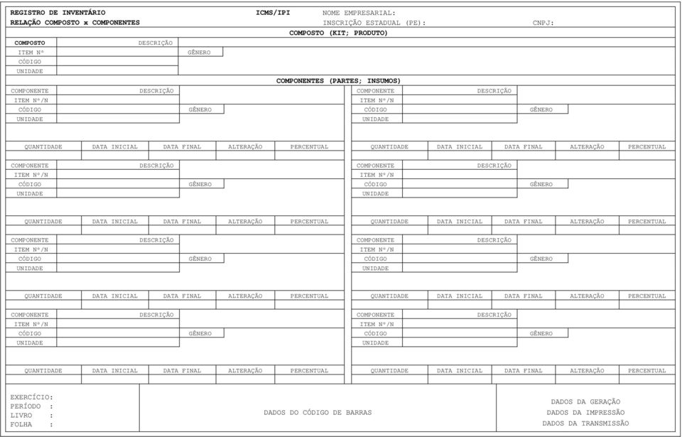 INICIAL DATA FINAL ALTERAÇÃO PERCENTUAL COMPONENTE DESCRIÇÃO COMPONENTE DESCRIÇÃO ITEM Nº/N ITEM Nº/N CÓDIGO GÊNERO CÓDIGO GÊNERO UNIDADE UNIDADE QUANTIDADE DATA INICIAL DATA FINAL ALTERAÇÃO