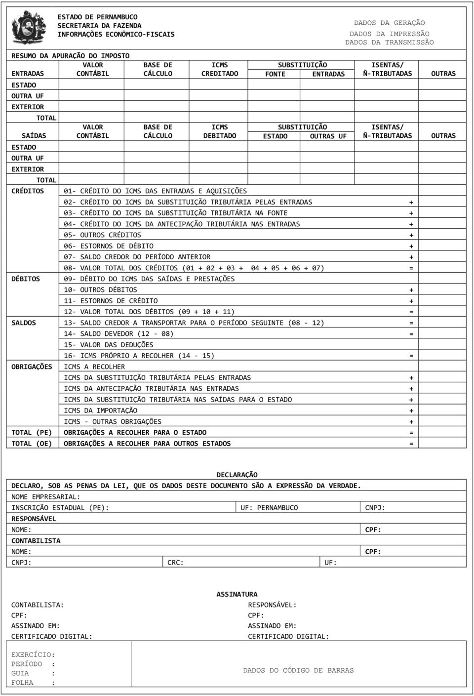 ENTRADAS + 03 CRÉDITO DO DA TRIBUTÁRIA NA FONTE + 04 CRÉDITO DO DA ANTECIPAÇÃO TRIBUTÁRIA NAS ENTRADAS + 05 OUTROS CRÉDITOS + 06 ESTORNOS DE DÉBITO + 07 SALDO CREDOR DO PERÍODO ANTERIOR + 08 TOTAL