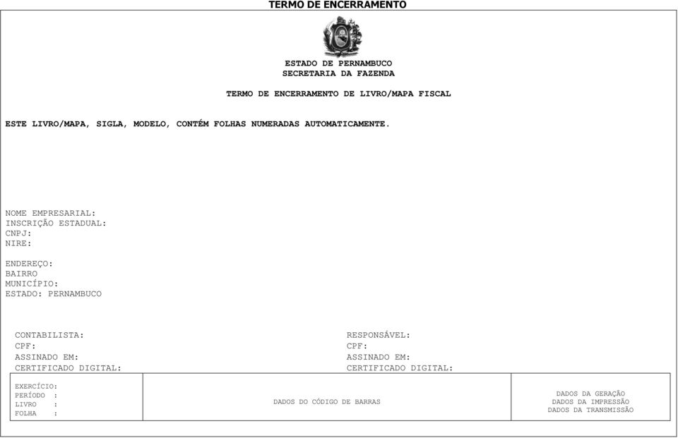 NOME EMPRESARIAL: INSCRIÇÃO ESTADUAL: CNPJ: NIRE: ENDEREÇO: BAIRRO MUNICÍPIO: ESTADO: