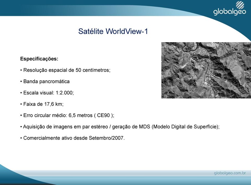 000; Faixa de 17,6 km; Erro circular médio: 6,5 metros ( CE90 ); Aquisição