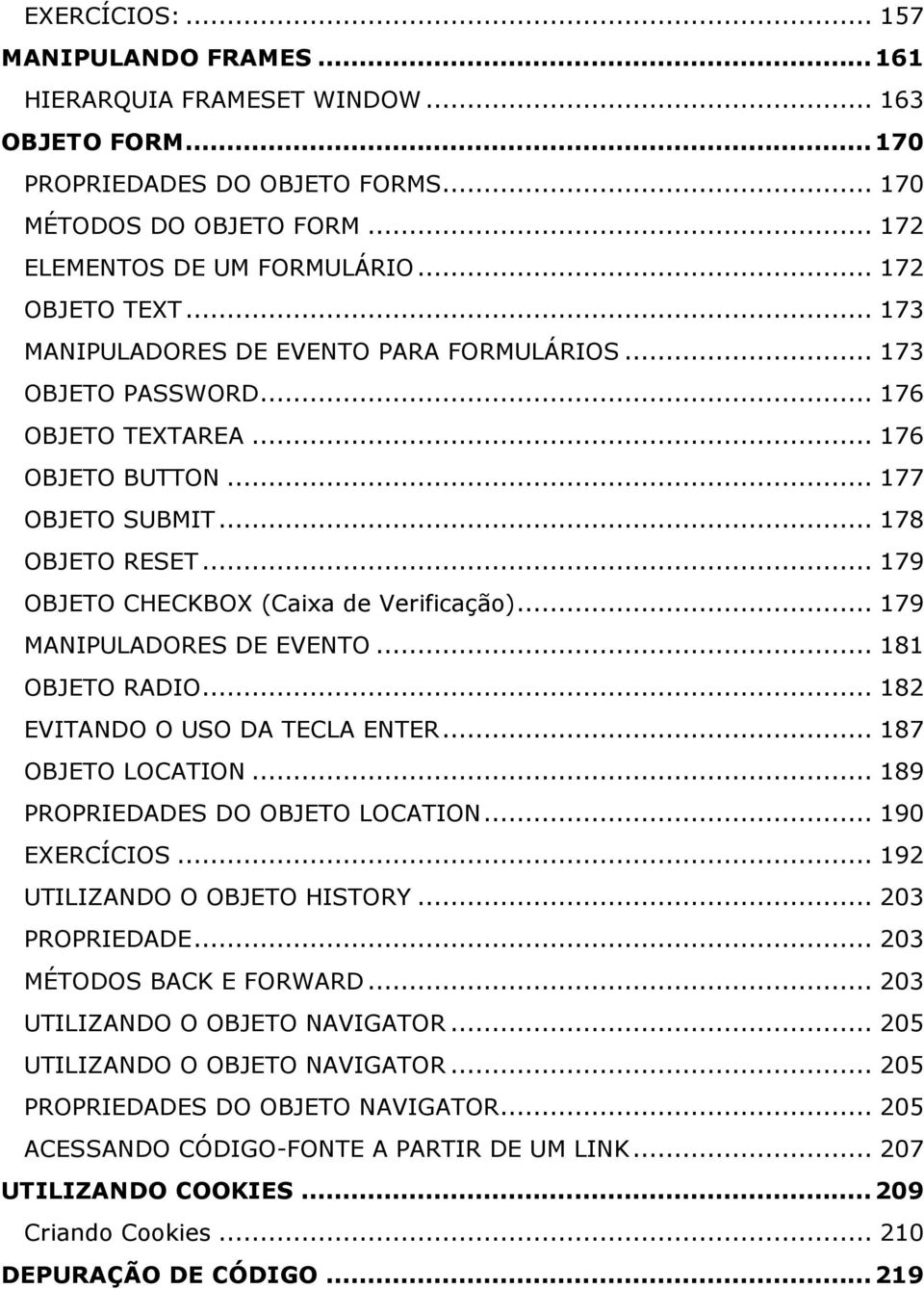 .. 179 OBJETO CHECKBOX (Caixa de Verificação)... 179 MANIPULADORES DE EVENTO... 181 OBJETO RADIO... 182 EVITANDO O USO DA TECLA ENTER... 187 OBJETO LOCATION... 189 PROPRIEDADES DO OBJETO LOCATION.