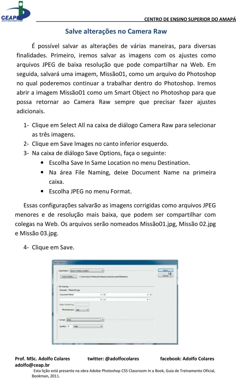 Em seguida, salvará uma imagem, Missão01, como um arquivo do Photoshop no qual poderemos continuar a trabalhar dentro do Photoshop.