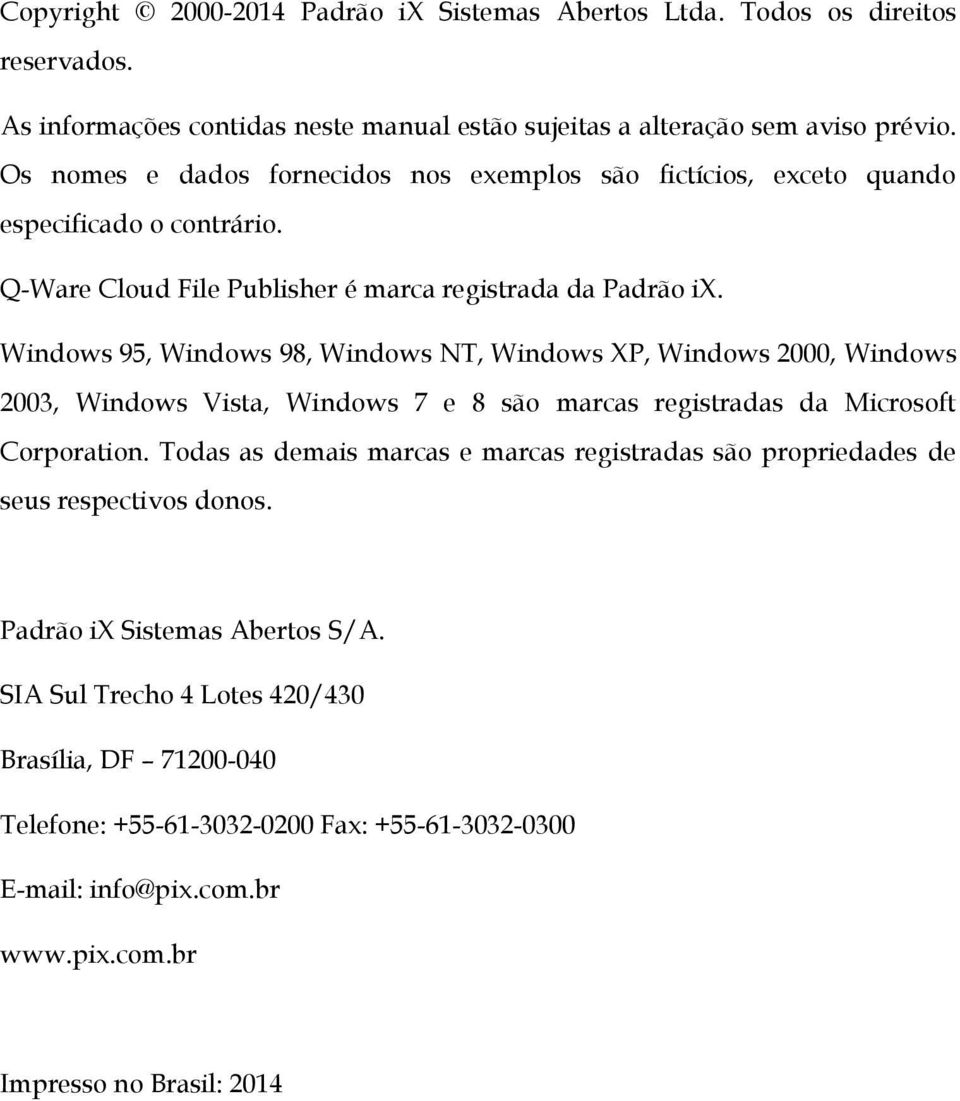 Windows 95, Windows 98, Windows NT, Windows XP, Windows 2000, Windows 2003, Windows Vista, Windows 7 e 8 são marcas registradas da Microsoft Corporation.