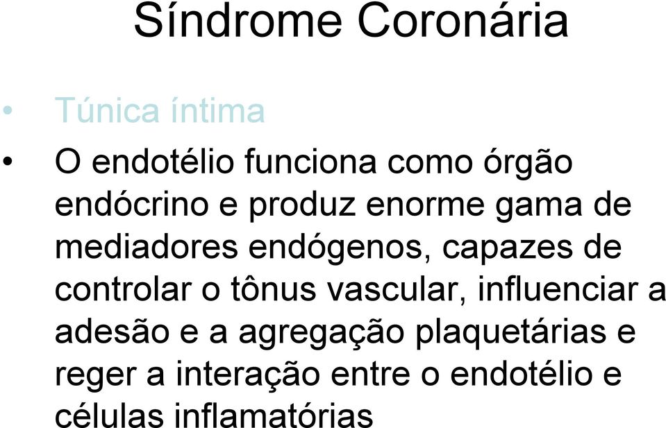 controlar o tônus vascular, influenciar a adesão e a agregação