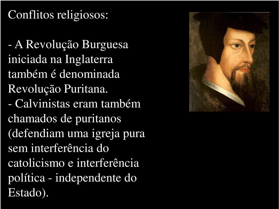 - Calvinistas eram também chamados de puritanos (defendiam uma