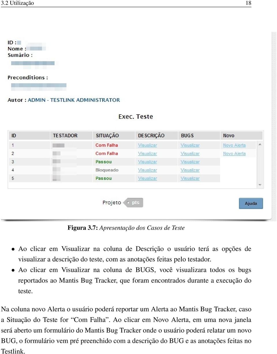 testador. Ao clicar em Visualizar na coluna de BUGS, você visualizara todos os bugs reportados ao Mantis Bug Tracker, que foram encontrados durante a execução do teste.