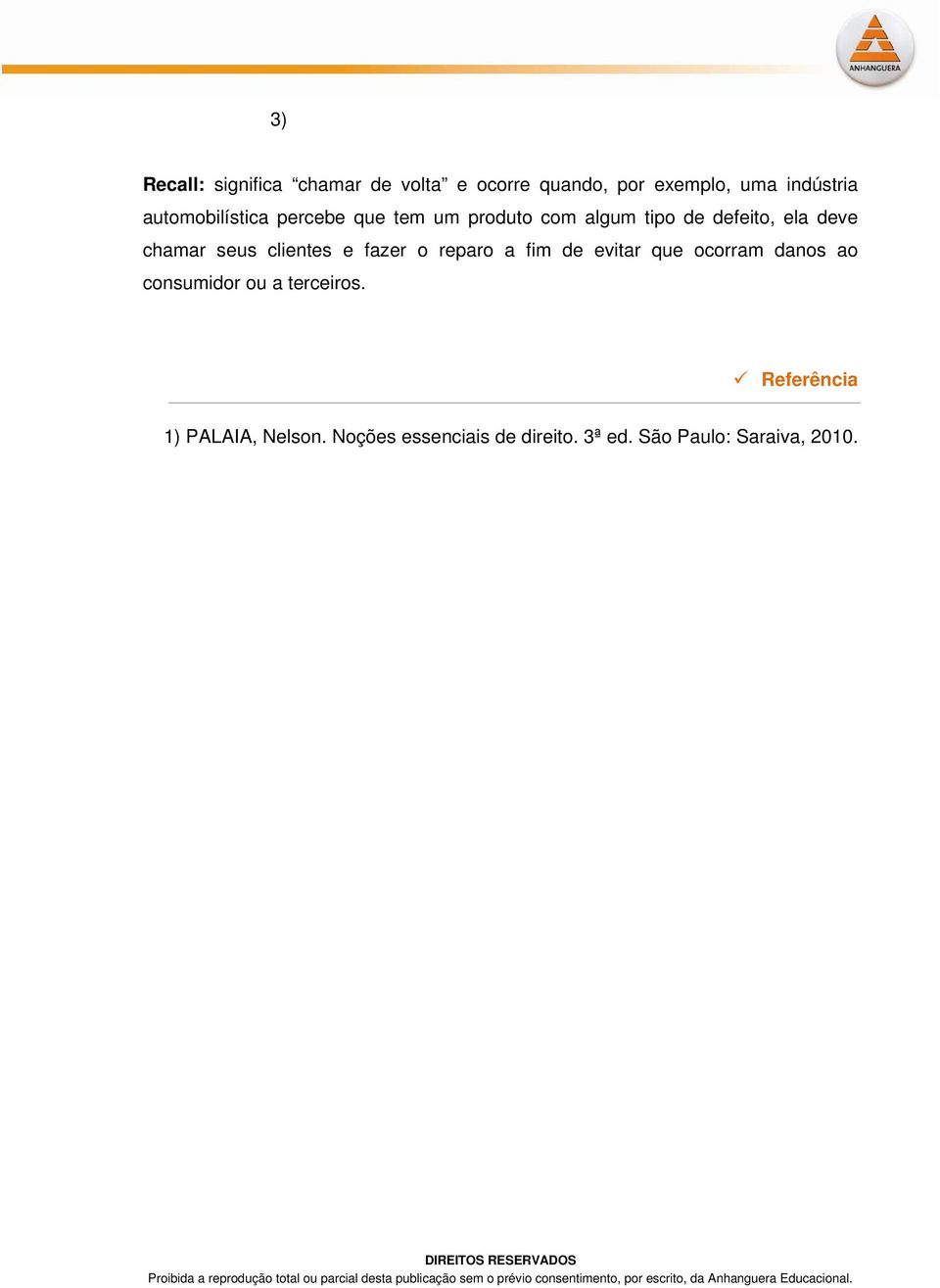 seus clientes e fazer o reparo a fim de evitar que ocorram danos ao consumidor ou a