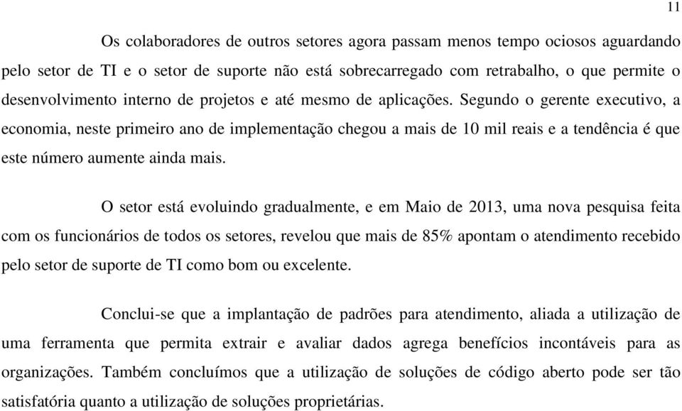 11 O setor está evoluindo gradualmente, e em Maio de 2013, uma nova pesquisa feita com os funcionários de todos os setores, revelou que mais de 85% apontam o atendimento recebido pelo setor de