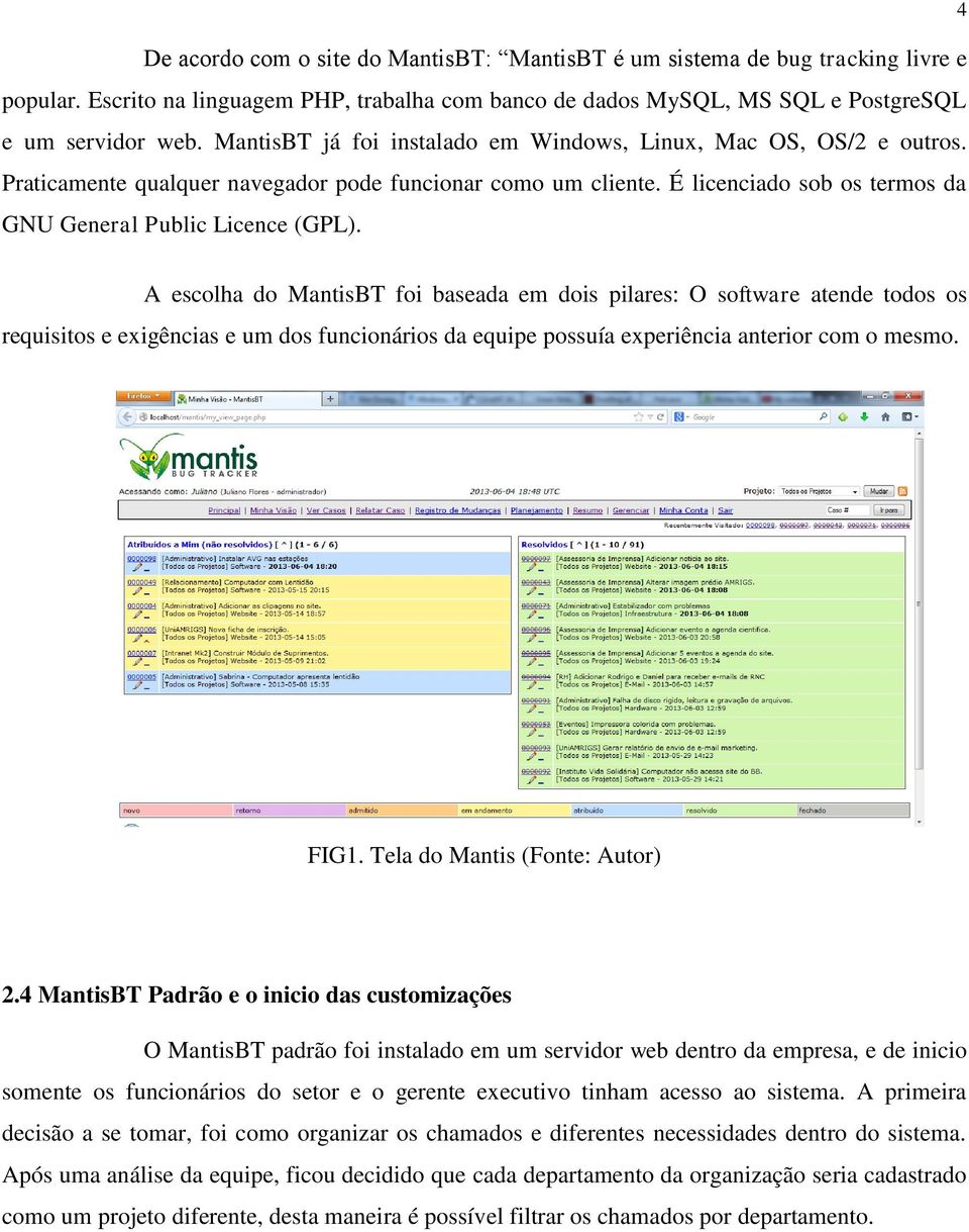 4 A escolha do MantisBT foi baseada em dois pilares: O software atende todos os requisitos e exigências e um dos funcionários da equipe possuía experiência anterior com o mesmo. FIG1.