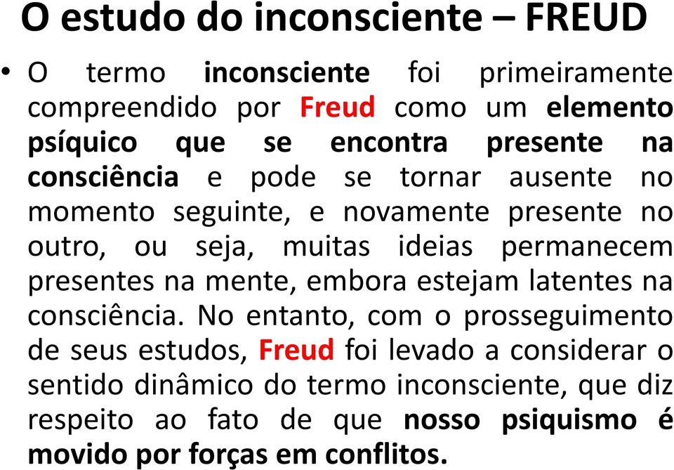 permanecem presentes na mente, embora estejam latentes na consciência.