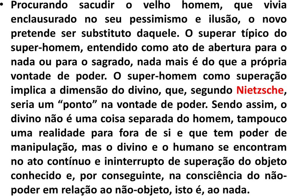 O super-homem como superação implica a dimensão do divino, que, segundo Nietzsche, seria um ponto na vontade de poder.