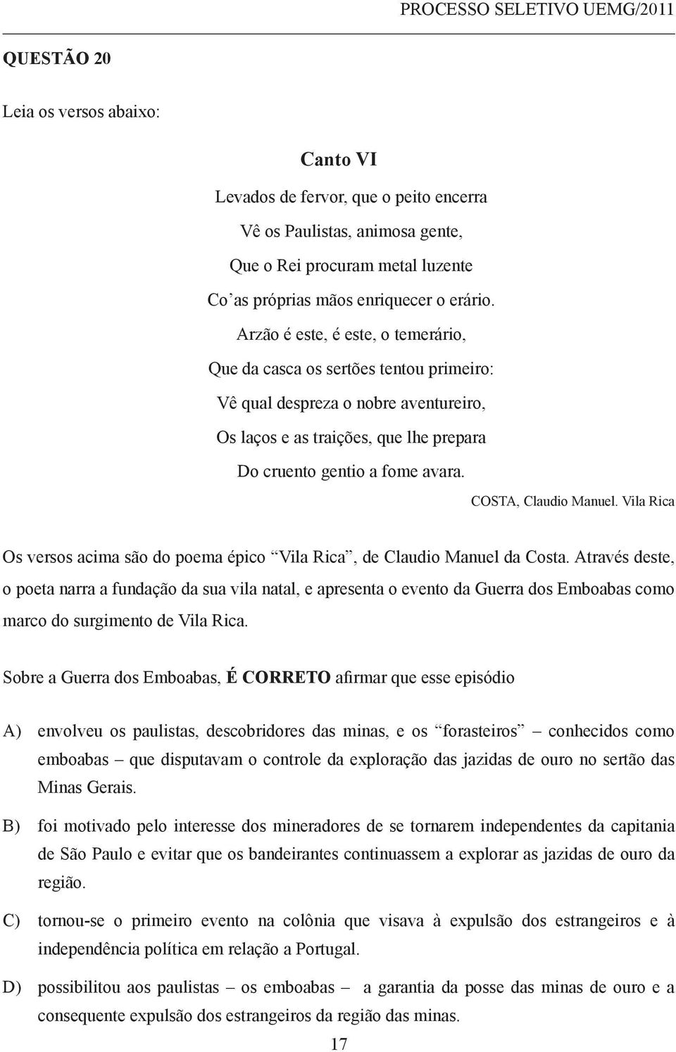 COSTA, Claudio Manuel. Vila Rica Os versos acima são do poema épico Vila Rica, de Claudio Manuel da Costa.