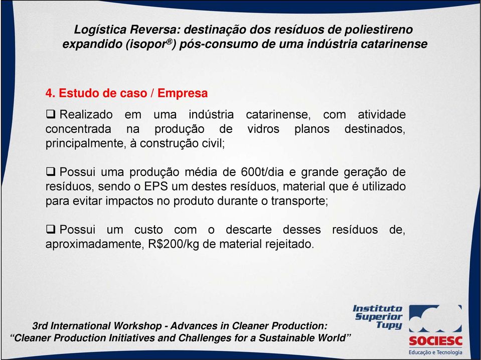 destinados, principalmente, à construção civil; Possui uma produção média de 600t/dia e grande geração de resíduos, sendo o EPS