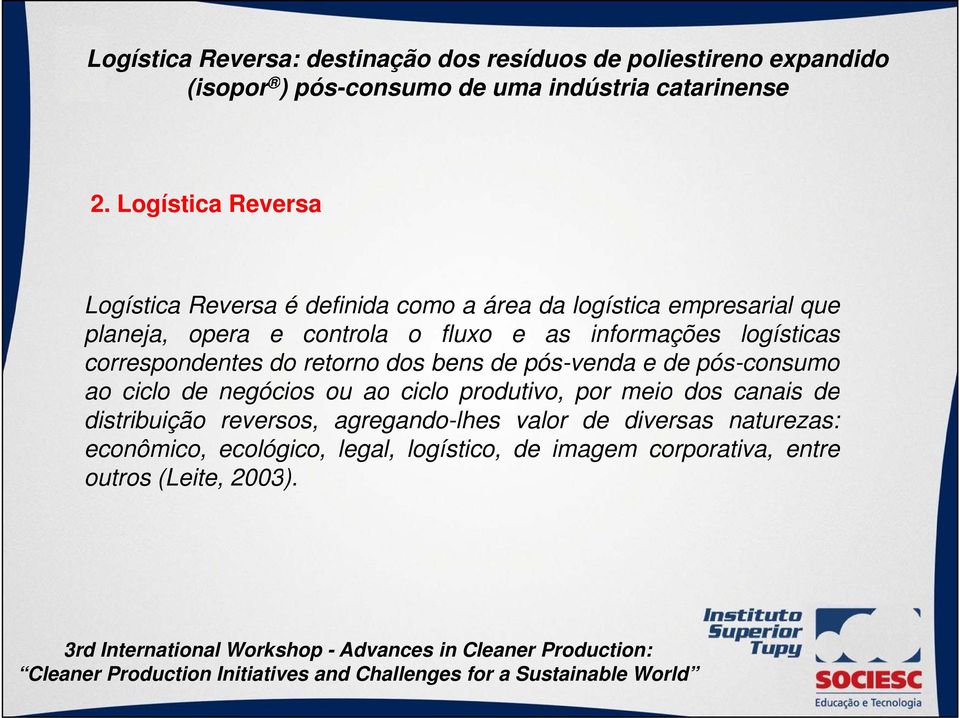 ao ciclo de negócios ou ao ciclo produtivo, por meio dos canais de distribuição reversos, agregando-lhes valor