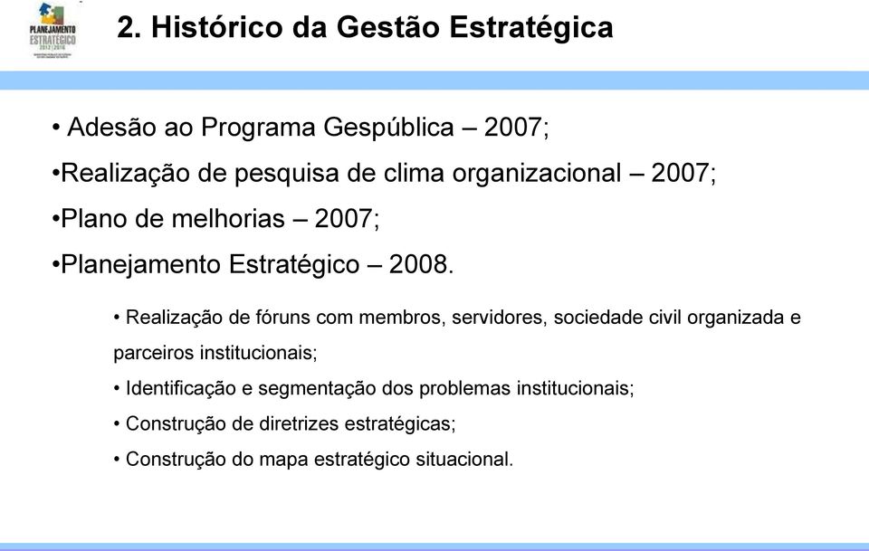 Realização de fóruns com membros, servidores, sociedade civil organizada e parceiros institucionais;