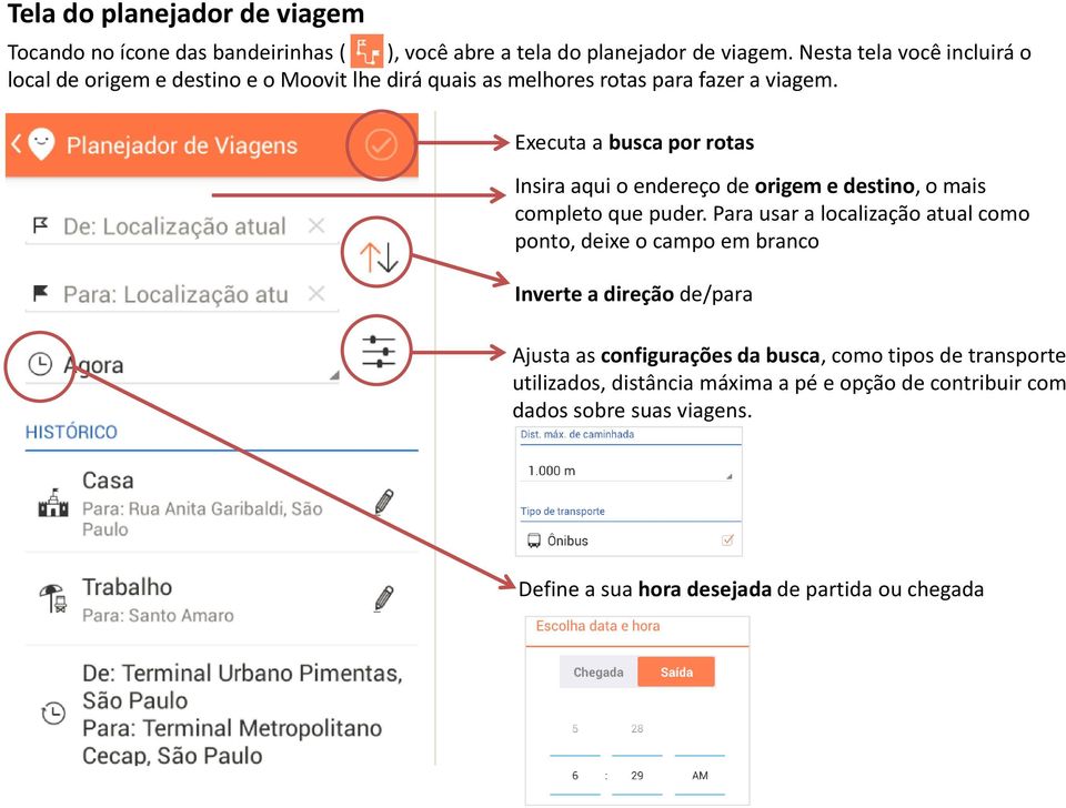 Executa a busca por rotas Insira aqui o endereço de origem e destino, o mais completo que puder.