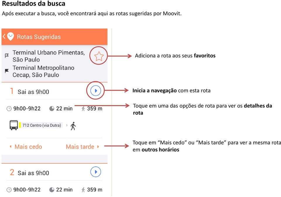 Adiciona a rota aos seus favoritos Inicia a navegação com esta rota Toque