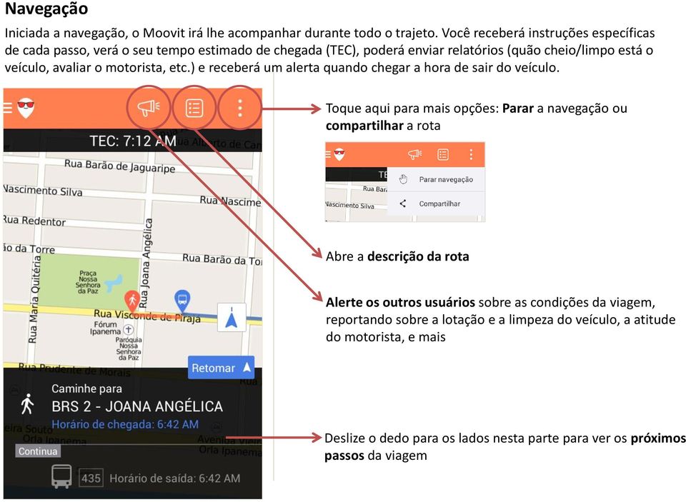 avaliar o motorista, etc.) e receberá um alerta quando chegar a hora de sair do veículo.