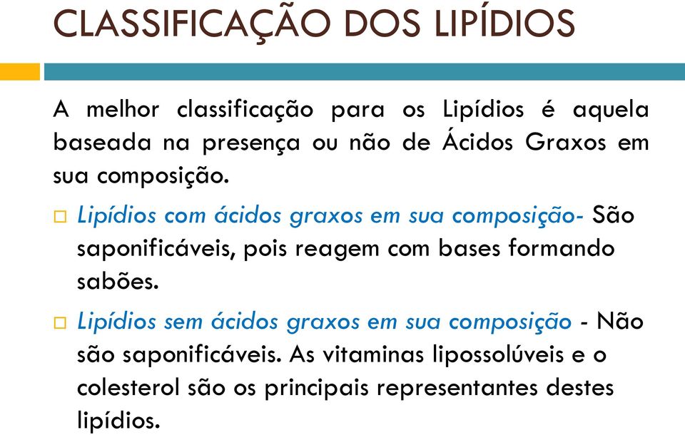 Lipídios com ácidos graxos em sua composição- São saponificáveis, pois reagem com bases formando