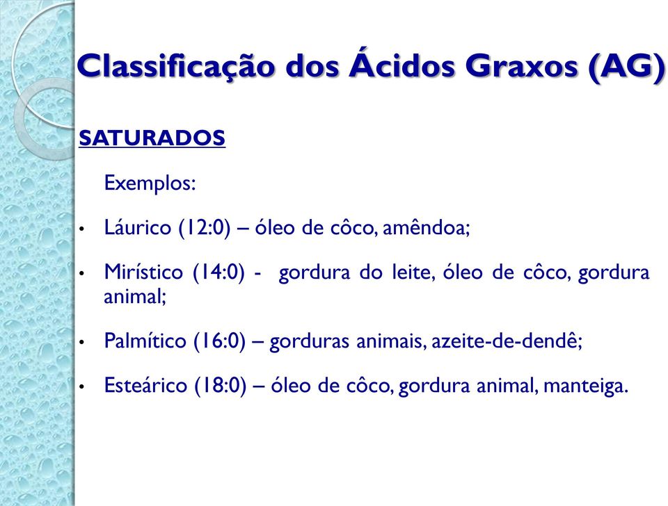 óleo de côco, gordura animal; Palmítico (16:0) gorduras animais,