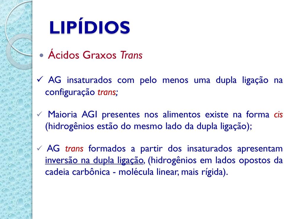 lado da dupla ligação); AG trans formados a partir dos insaturados apresentam inversão na