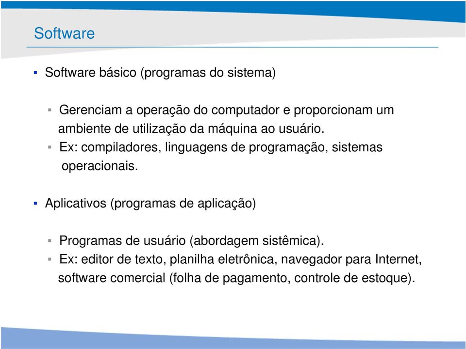 Ex: compiladores, linguagens de programação, sistemas operacionais.