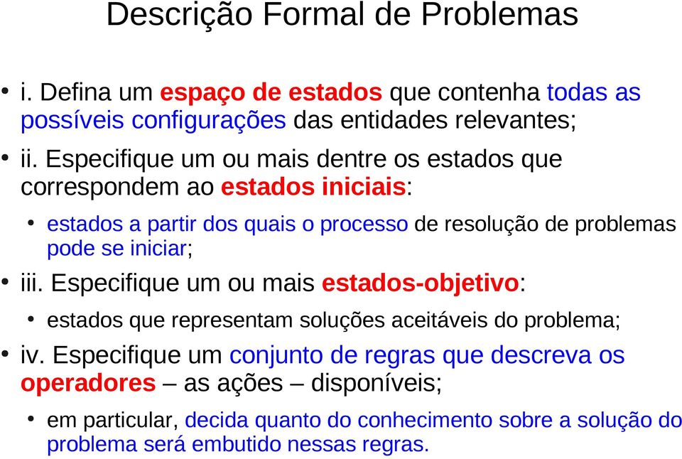 pode se iniciar; iii. Especifique um ou mais estados-objetivo: estados que representam soluções aceitáveis do problema; iv.