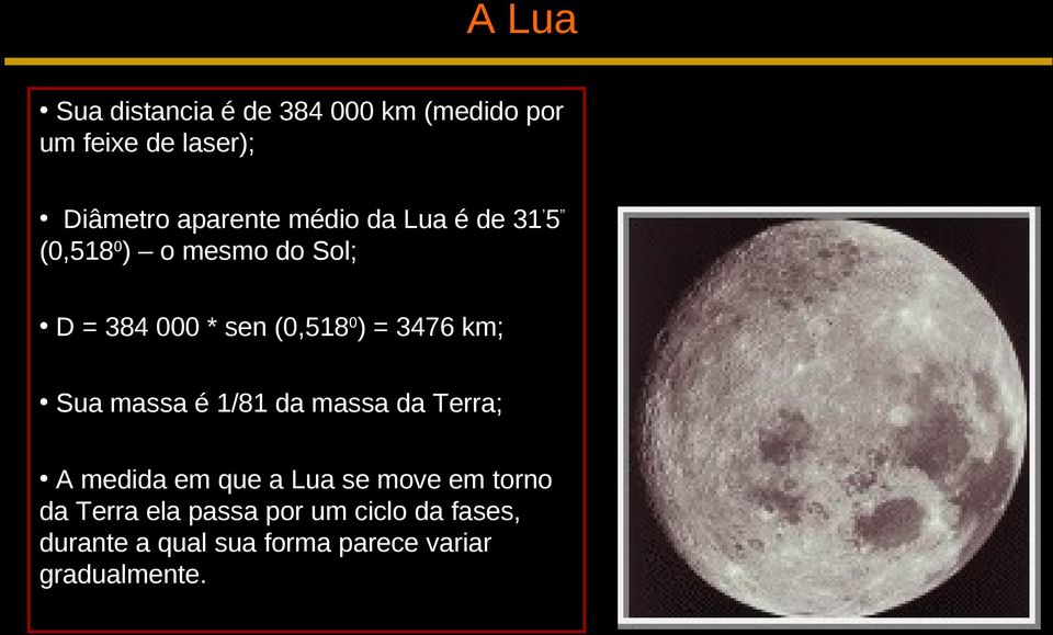 km; Sua massa é 1/81 da massa da Terra; A medida em que a Lua se move em torno da