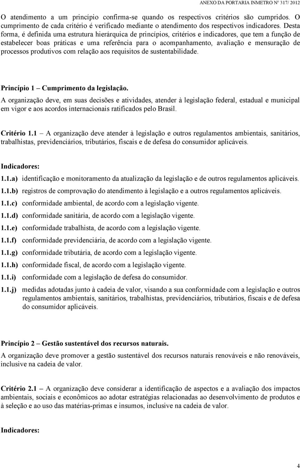 de processos produtivos com relação aos requisitos de sustentabilidade. Princípio 1 Cumprimento da legislação.