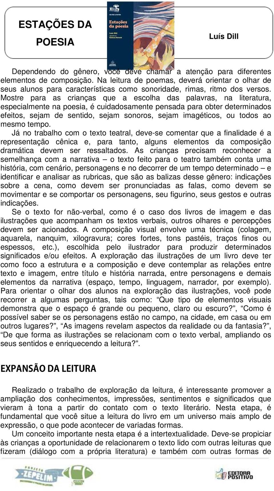 Mostre para as crianças que a escolha das palavras, na literatura, especialmente na poesia, é cuidadosamente pensada para obter determinados efeitos, sejam de sentido, sejam sonoros, sejam