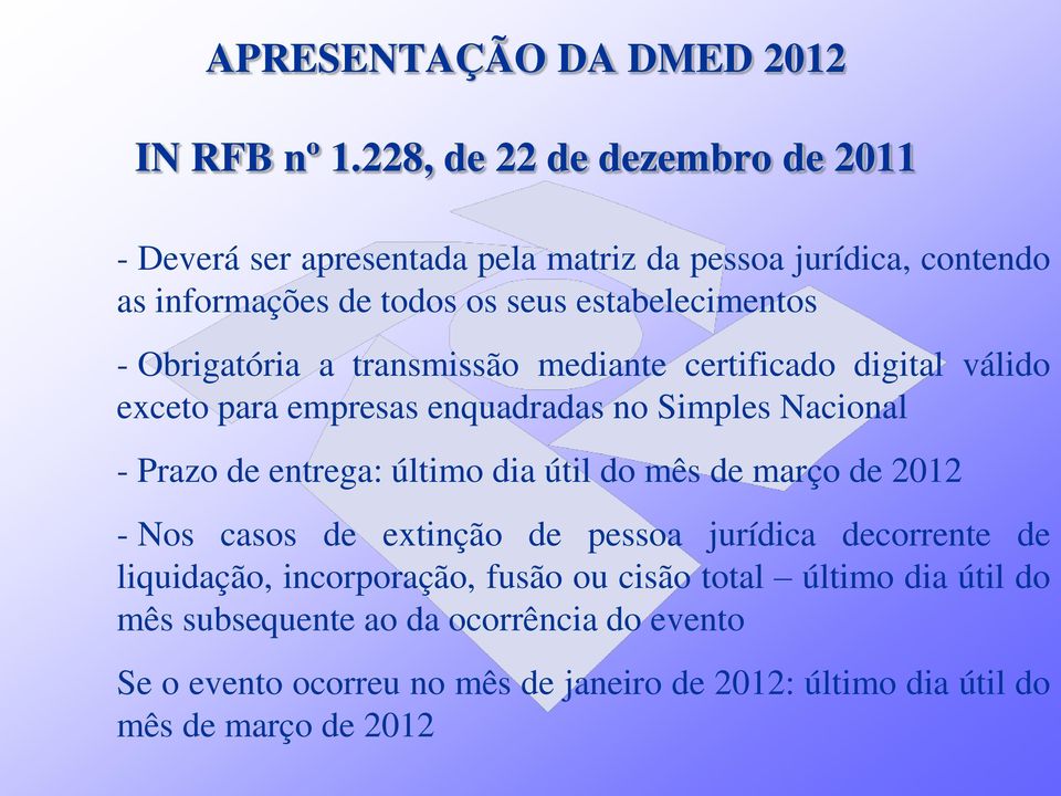 Obrigatória a transmissão mediante certificado digital válido exceto para empresas enquadradas no Simples Nacional - Prazo de entrega: último dia útil do