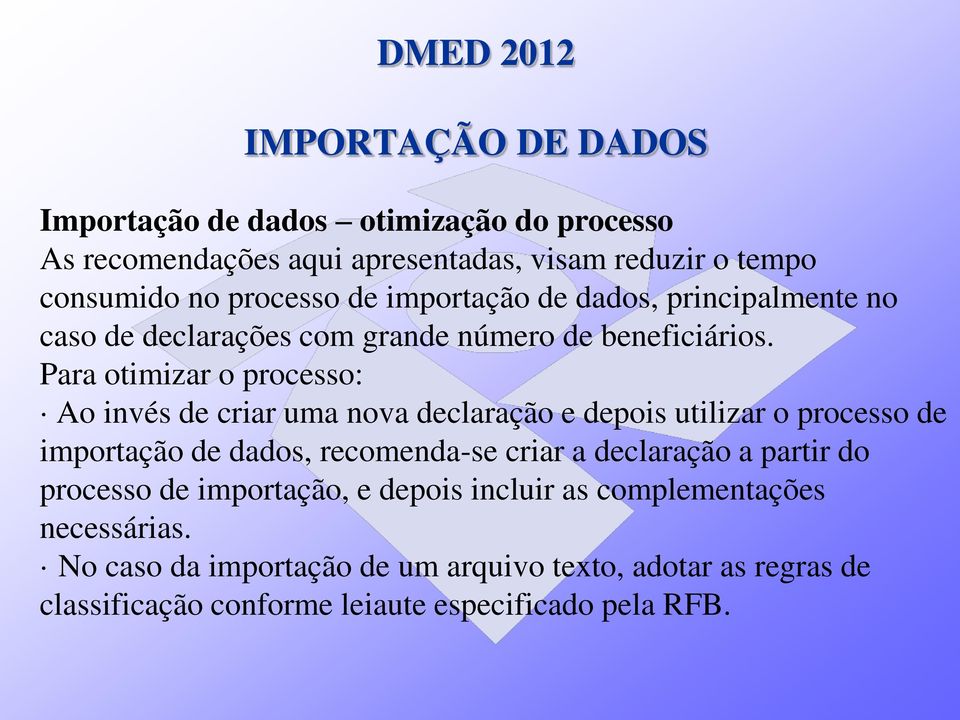 Para otimizar o processo: Ao invés de criar uma nova declaração e depois utilizar o processo de importação de dados, recomenda-se criar a declaração a