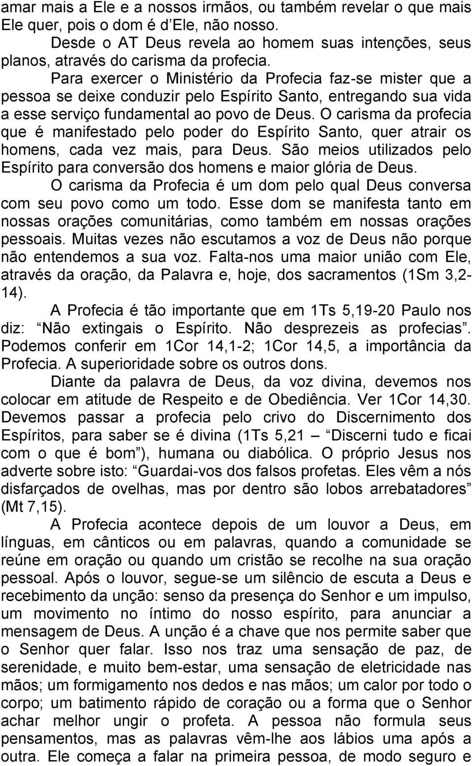 O carisma da profecia que é manifestado pelo poder do Espírito Santo, quer atrair os homens, cada vez mais, para Deus.