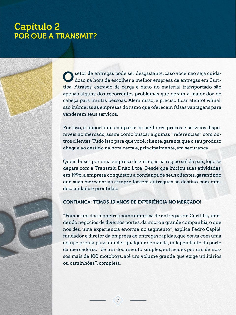 Afinal, são inúmeras as empresas do ramo que oferecem falsas vantagens para venderem seus serviços.