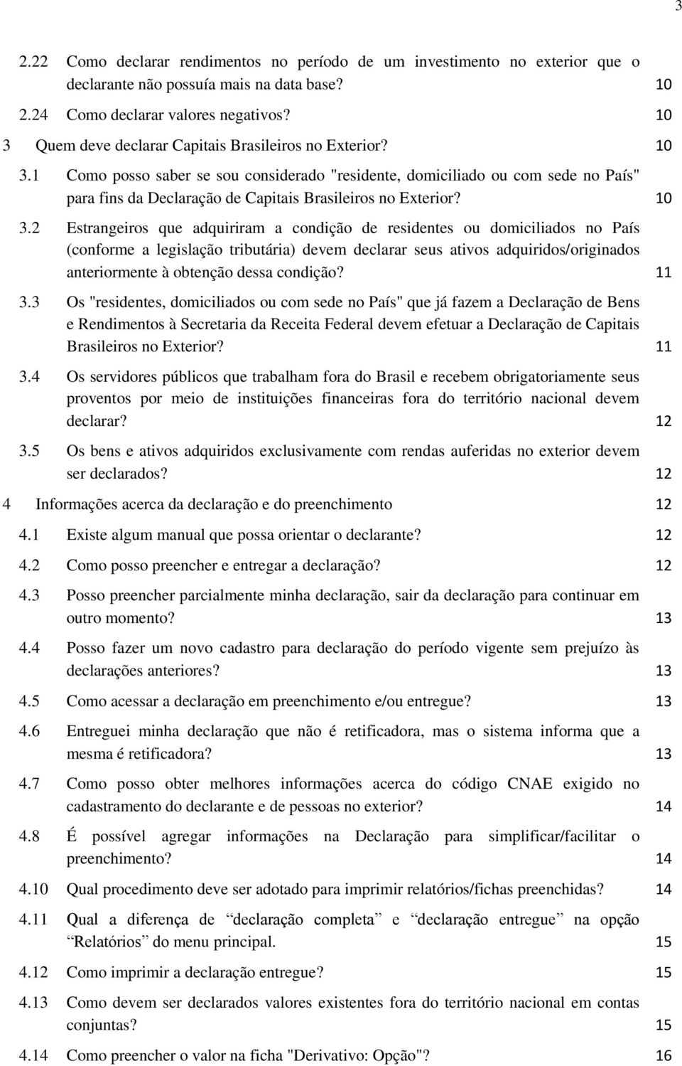 1 Como posso saber se sou considerado "residente, domiciliado ou com sede no País" para fins da Declaração de Capitais Brasileiros no Exterior? 10 3.