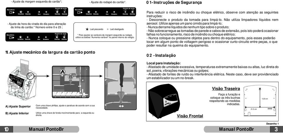 Ajuste mecânico da largura da cartão ponto B Led piscando Led desligado Horário de verão + 1h - 1h * Para ajustar as variáveis da margem esquerda ou rodapé, utilize os botões Aumenta variável no