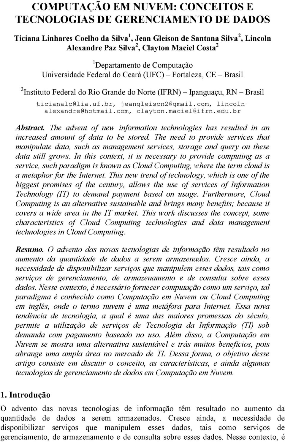 com, lincolnalexandre@hotmail.com, clayton.maciel@ifrn.edu.br Abstract. The advent of new information technologies has resulted in an increased amount of data to be stored.