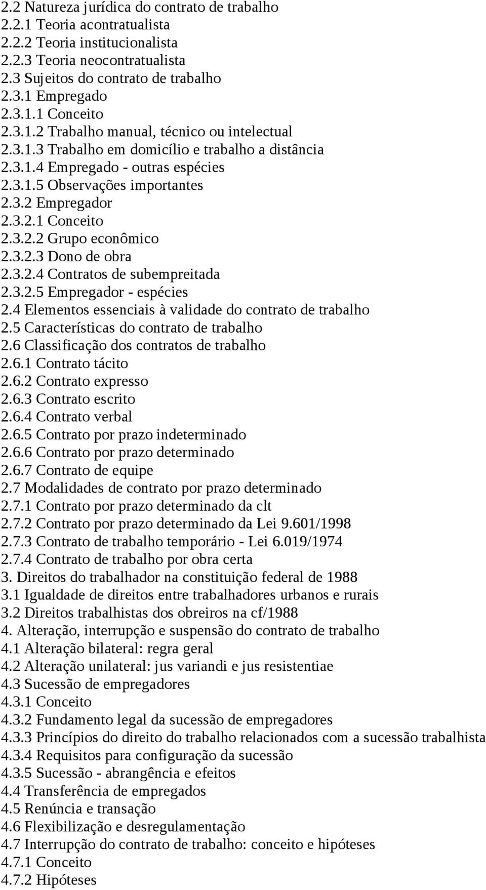 3.2.2 Grupo econômico 2.3.2.3 Dono de obra 2.3.2.4 Contratos de subempreitada 2.3.2.5 Empregador - espécies 2.4 Elementos essenciais à validade do contrato de trabalho 2.