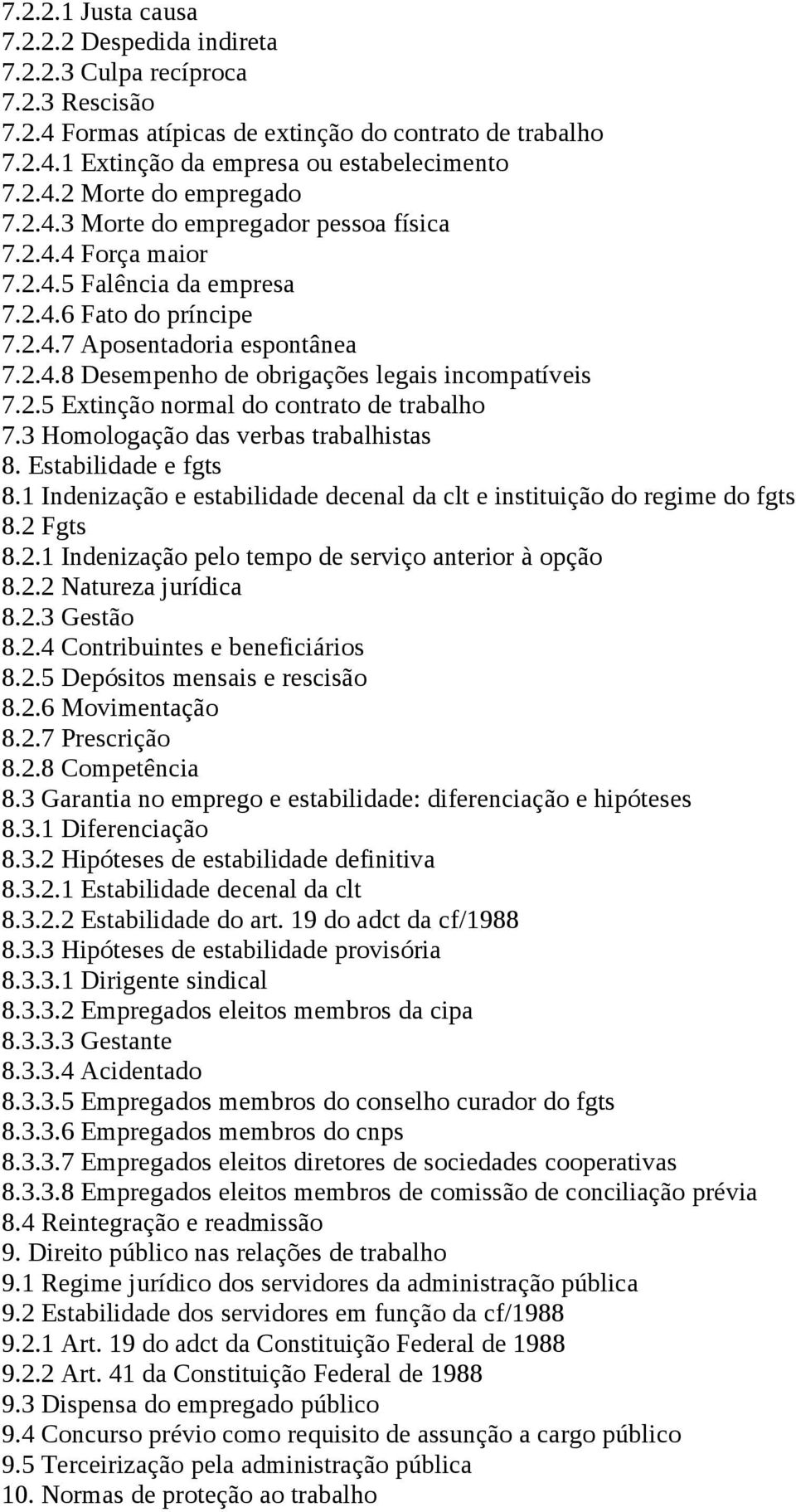 2.5 Extinção normal do contrato de trabalho 7.3 Homologação das verbas trabalhistas 8. Estabilidade e fgts 8.1 Indenização e estabilidade decenal da clt e instituição do regime do fgts 8.2 Fgts 8.2.1 Indenização pelo tempo de serviço anterior à opção 8.