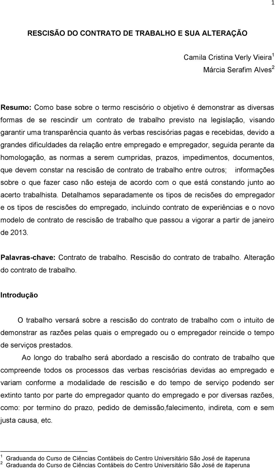 empregador, seguida perante da homologação, as normas a serem cumpridas, prazos, impedimentos, documentos, que devem constar na rescisão de contrato de trabalho entre outros; informações sobre o que