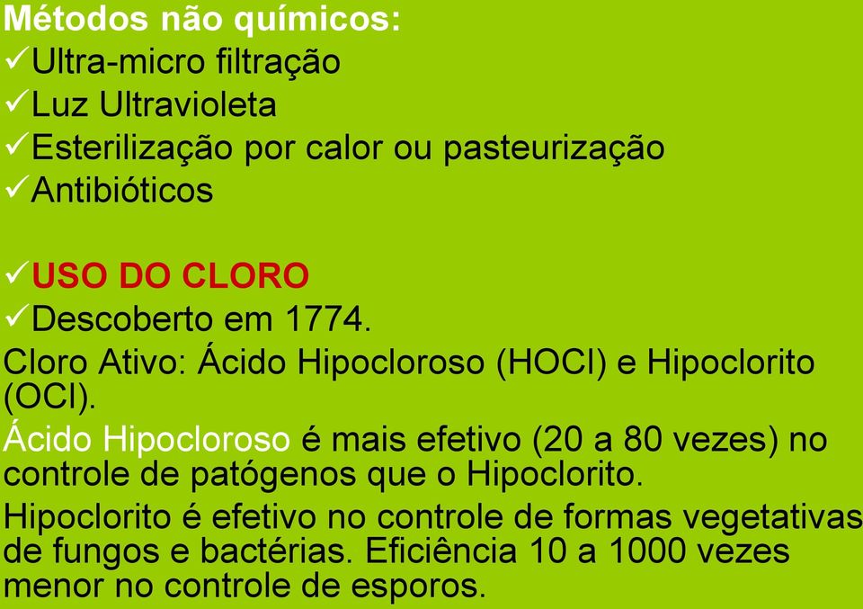 Ácido Hipocloroso é mais efetivo (20 a 80 vezes) no controle de patógenos que o Hipoclorito.