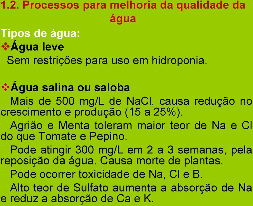 Agrião e Menta toleram maior teor de Na e Cl do que Tomate e Pepino.