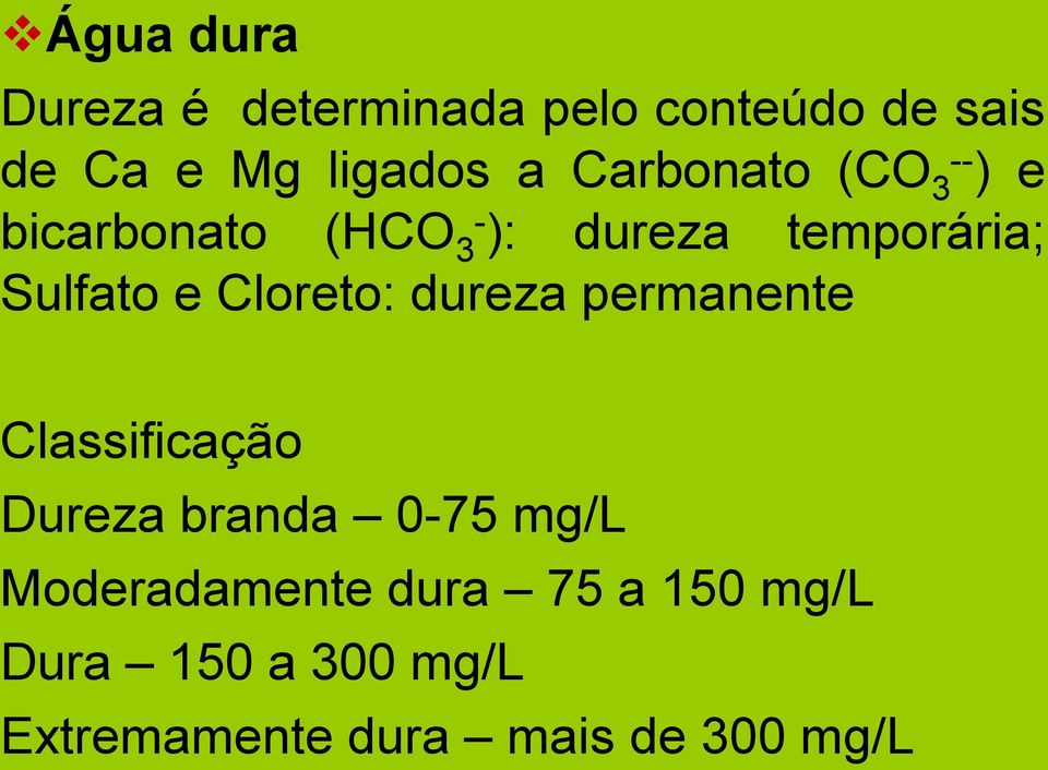Cloreto: dureza permanente Classificação Dureza branda 0-75 mg/l