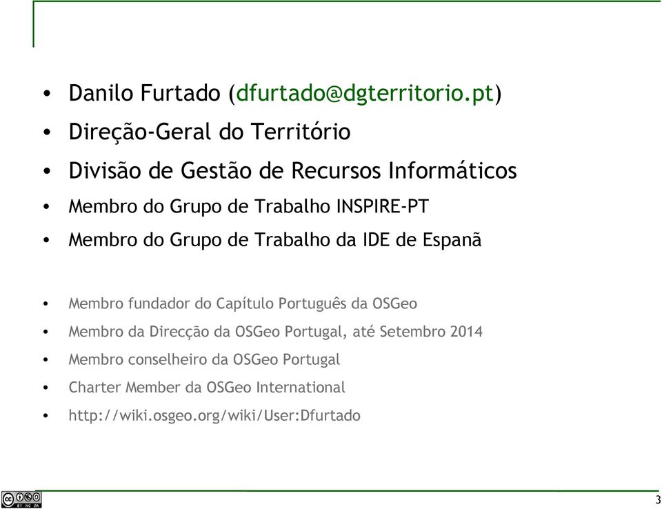 INSPIRE-PT Membro do Grupo de Trabalho da IDE de Espanã Membro fundador do Capítulo Português da OSGeo