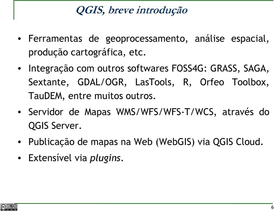 Integração com outros softwares FOSS4G: GRASS, SAGA, Sextante, GDAL/OGR, LasTools, R, Orfeo