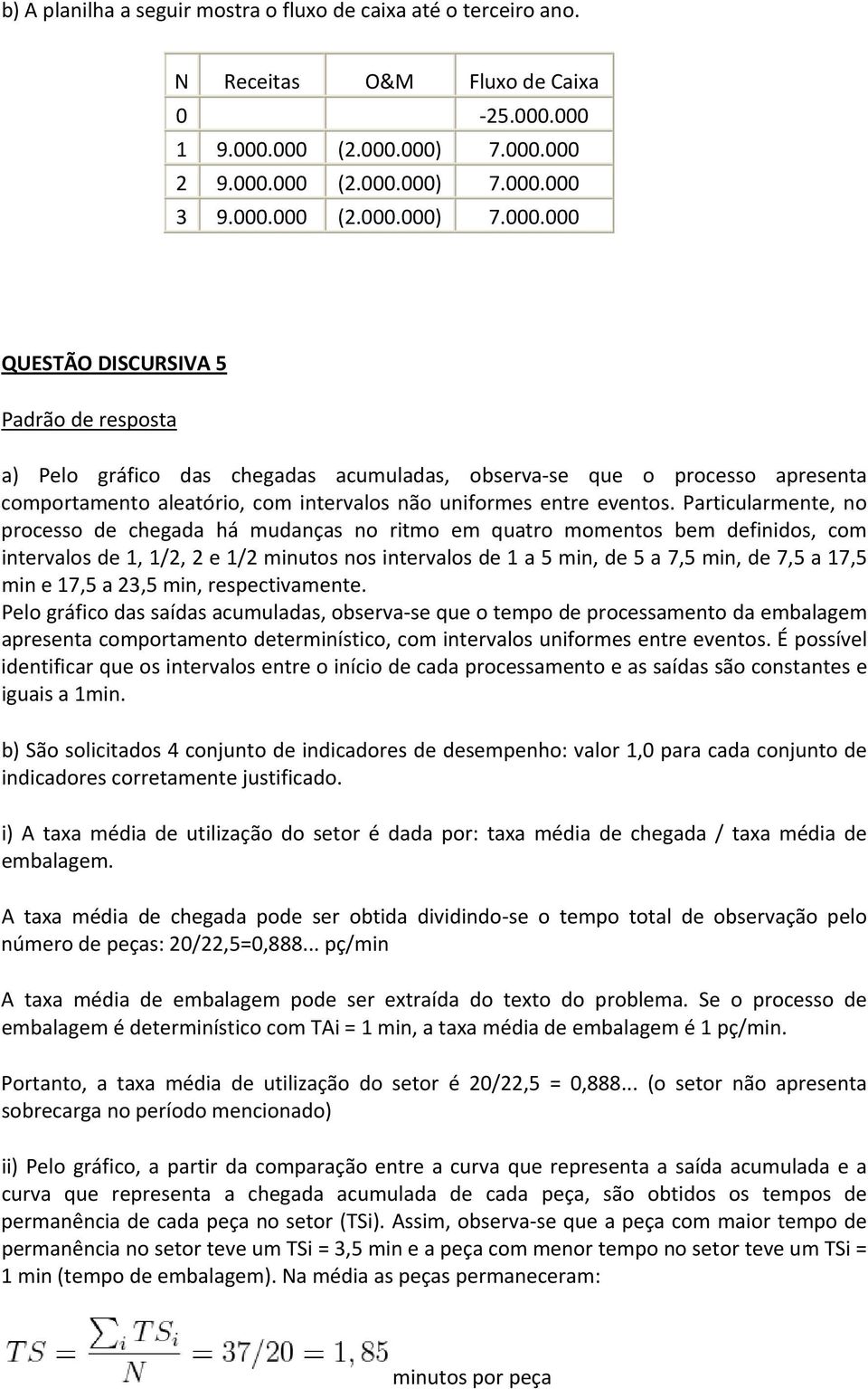 Particularmente, no processo de chegada há mudanças no ritmo em quatro momentos bem definidos, com intervalos de 1, 1/2, 2 e 1/2 minutos nos intervalos de 1 a 5 min, de 5 a 7,5 min, de 7,5 a 17,5 min